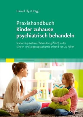 Praxishandbuch Kinder zuhause psychiatrisch behandeln, Daniel Illy