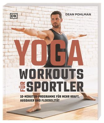 Yoga-Workouts fuer Sportler 10-Minuten-Programme fuer mehr Kraft, A