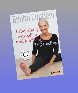 Lebenslang beweglich und kraftvoll mit Tigerfeeling, Benita Cantieni