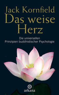 Das weise Herz: Die universellen Prinzipien buddhistischer Psychologie, Jac ...