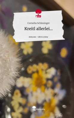 Kreitl allerlei.... Life is a Story - story. one, Cornelia Schlesinger
