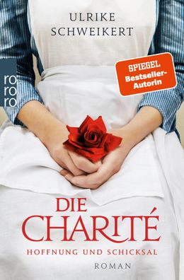 Die Charite: Hoffnung und Schicksal Historischer Roman Ulrike Schwe