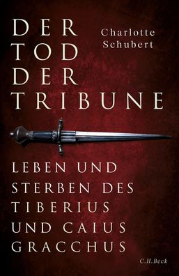 Der Tod der Tribune: Leben und Sterben des Tiberius und Caius Gracchus, Cha ...