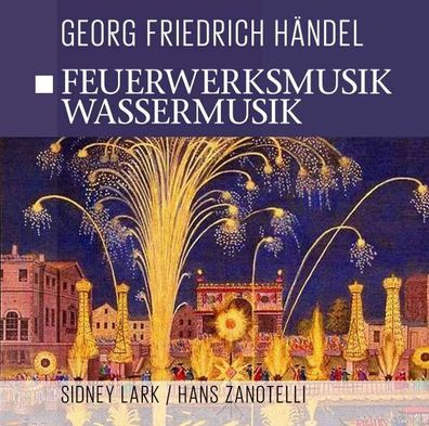 Georg Friedrich Händel (1685-1759): Feuerwerksmusik-Wassermusik - - - (CD / Titel: