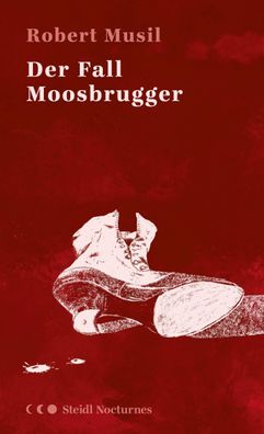 Der Fall Moosbrugger (Steidl Nocturnes), Robert Musil