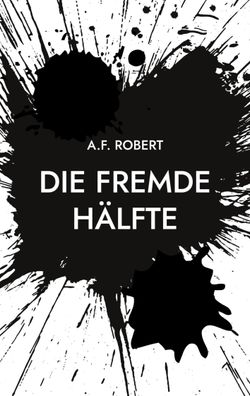 Die fremde H?lfte, A. F. Robert