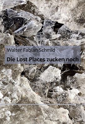 Die Lost Places zucken noch, Walter Fabian Schmid