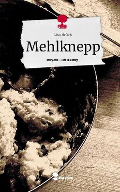Mehlknepp. Life is a Story - story. one, Lisa Br?ck