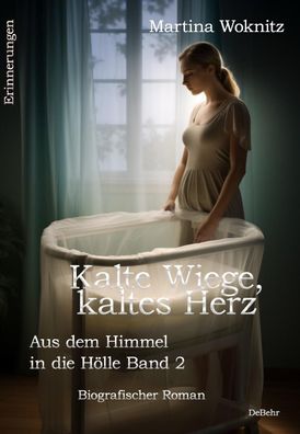 Kalte Wiege, kaltes Herz - Aus dem Himmel in die H?lle Band 2 - Biografisch ...