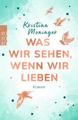 Was wir sehen, wenn wir lieben, Kristina Moninger