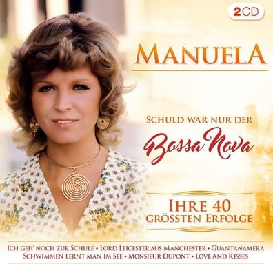 Manuela - Schuld war nur der Bossa Nova: Ihre 40 größten Erfolge - - (CD / Titel: