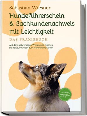 Hundef?hrerschein & Sachkundenachweis mit Leichtigkeit - Das Praxisbuch: Mi ...