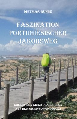 Faszination Portugiesischer Jakobsweg, Dietmar Bunse
