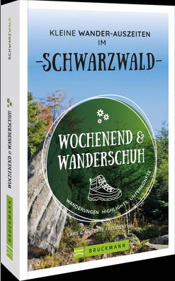 Wochenend und Wanderschuh - Kleine Wander-Auszeiten im Schwarzwald, Lars un ...