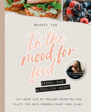 In the Mood for Food - Essen, das gl?cklich macht, Shanti Tan