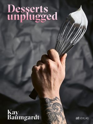 Desserts unplugged, Kay Baumgardt