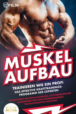 Muskelaufbau - Trainieren wie ein Profi: Das effektive Krafttrainingsprogra ...