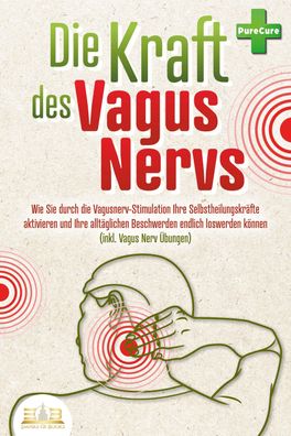 Die Kraft des Vagus Nervs: Wie Sie durch die Vagusnerv-Stimulation Ihre Sel ...