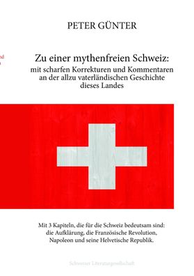Zu einer mythenfreien Schweiz: mit scharfen Korrekturen und Kommentaren an ...