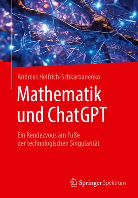 Mathematik und ChatGPT: Ein Rendezvous am Fu?e der technologischen Singular ...