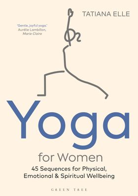 Yoga for Women: 45 Sequences for Physical, Emotional and Spiritual Wellbein ...