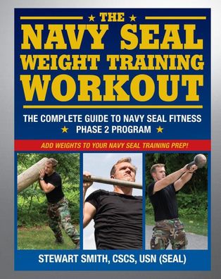 The Navy SEAL Weight Training Workout: The Complete Guide to Navy SEAL Fitn ...