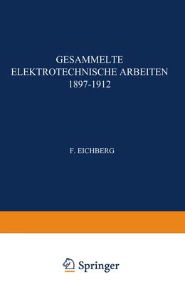 Gesammelte Elektrotechnische Arbeiten 1897?1912, F. Eichberg