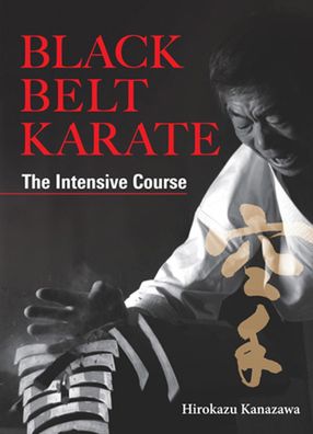 Black Belt Karate: The Intensive Course, Hirokazu Kanazawa