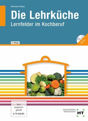 Die Lehrk?che: Lernfelder im Kochberuf, mit CD, F. J?rgen Herrmann