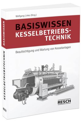 Basiswissen Kesselbetriebstechnik: Beaufsichtigung und Wartung von Kesselan ...