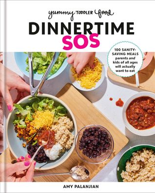 Yummy Toddler Food: Dinnertime SOS: 100 Sanity-Saving Meals Parents and Kid ...