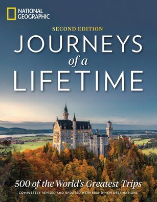 Journeys of a Lifetime, Second Edition: 500 of the World's Greatest Trips, ...