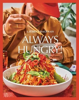 Always Hungry!: The Cookbook, Laurent Dagenais