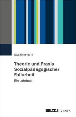 Theorie und Praxis Sozialp?dagogischer Fallarbeit: Ein Lehrbuch, Uwe Uhlend ...
