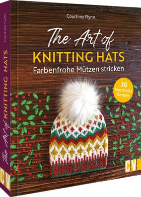 Strickbuch ? The Art of Knitting Hats. Farbenfrohe M?tzen stricken: 30 Stri ...