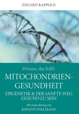 Wissen, das hilft: Mitochondrien - Gesundheit, Eduard Rappold