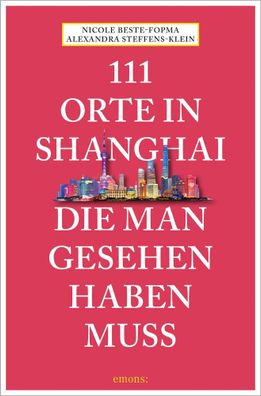 111 Orte in Shanghai, die man gesehen haben muss, Alexandra Steffens-Klein