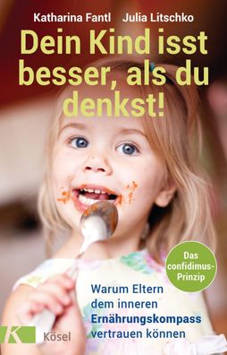 Dein Kind isst besser, als du denkst!, Katharina Fantl