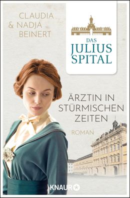 Das Juliusspital. Aarztin in stuermischen Zeiten Roman Nadja Beiner