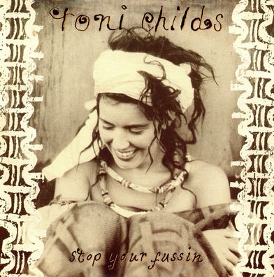 7" Toni Childs - Stop Your Fussin