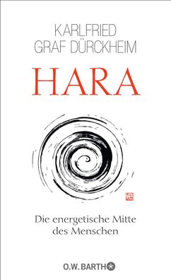 Hara: Die energetische Mitte des Menschen, Karlfried Graf D?rckheim