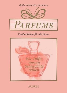 Parfums - Kostbarkeiten f?r die Sinne, Heike Jeannette Hegmann