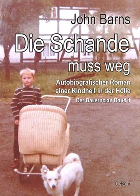 Die Schande muss weg - Autobiografischer Roman einer Kindheit in der H?lle ...