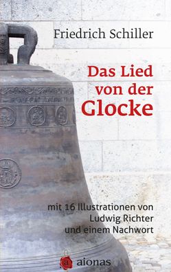 Das Lied von der Glocke: mit 16 Illustrationen von Ludwig Richter und einem ...