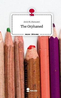 The Orphaned. Life is a Story - story. one, Amir M. Mansouri