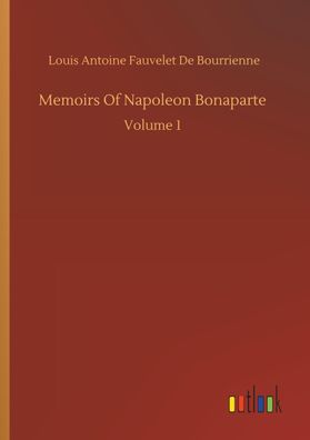 Memoirs Of Napoleon Bonaparte, Louis Antoine Fauvelet De Bourrienne