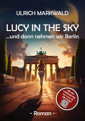 Lucy in the Sky - und dann nehmen wir Berlin, Ulrich Markwald