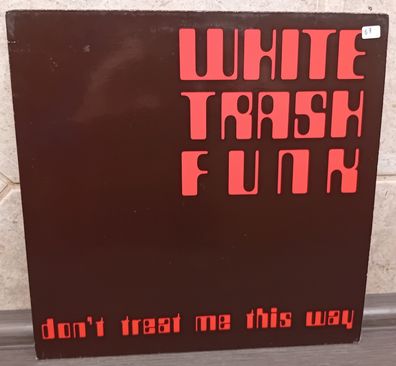 12" Maxi Vinyl White Trash Funk * Don´t treat me this Way.
