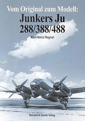 Vom Original zum Modell: Junkers Ju 288/388/488, Karl-Heinz Regnat