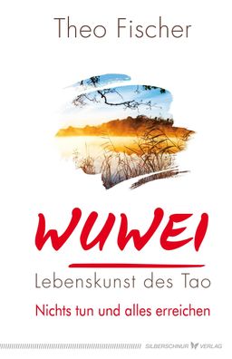 WuWei - Lebenskunst des Tao, Theo Fischer